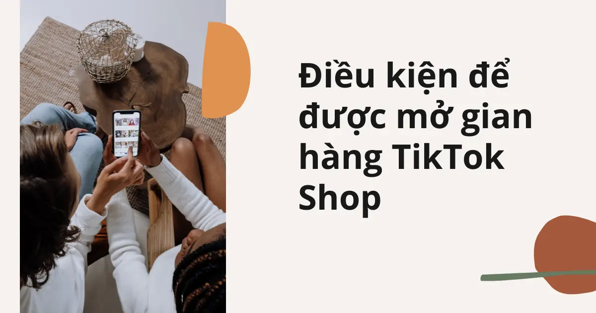 Dieu-kien-de-duoc-mo-gian-hang-TikTok-Shop