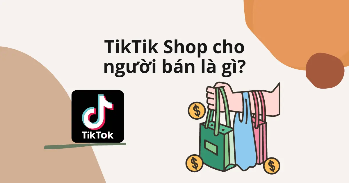 TikTik Shop cho người bán là gì_